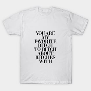 You Are My Favorite Bitch T-Shirt